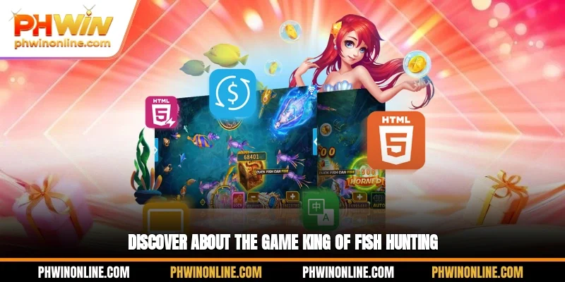Discover about the game king of fish hunting