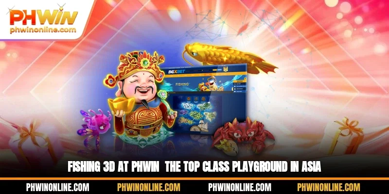 Fishing 3D At PHWIN- The Top Class Playground In Asia