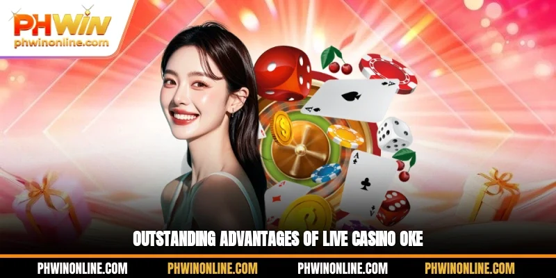 Outstanding advantages of live casino OKE