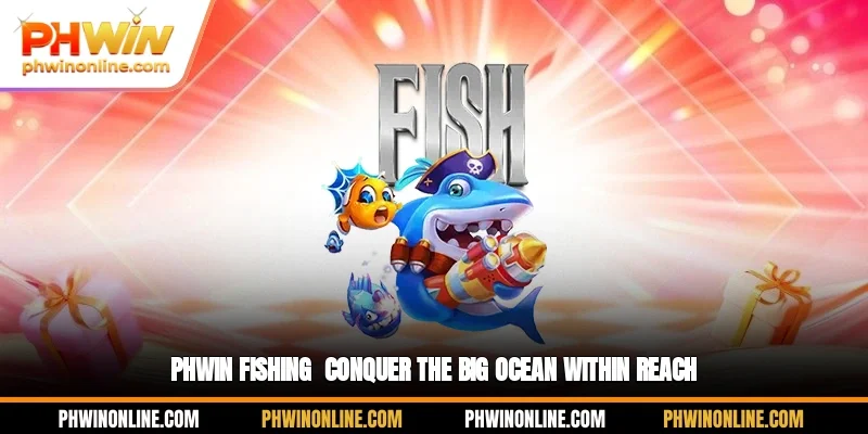PHWIN Fishing - Conquer the Big Ocean Within Reach