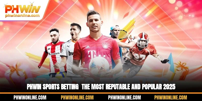 PHWIN Sports Betting - The Most Reputable and Popular 2025