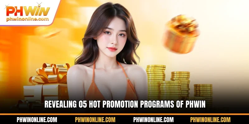 Revealing 05 hot promotion programs of PHWIN