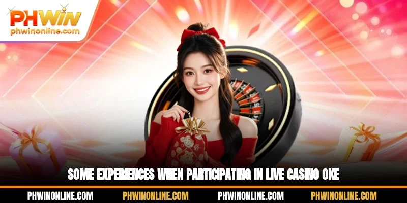 Some experiences when participating in live casino OKE