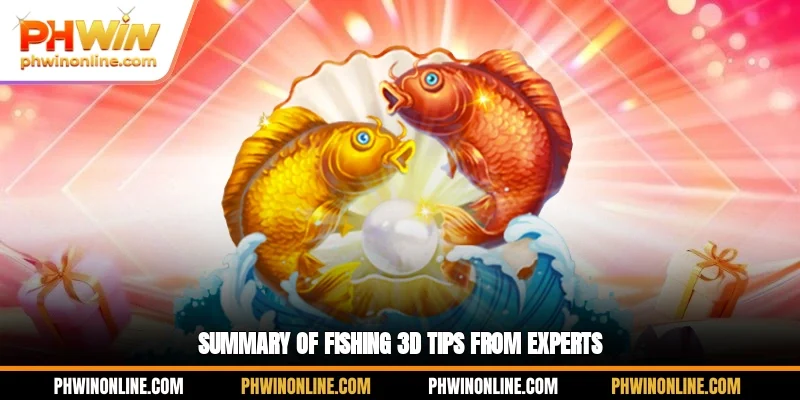 Summary of Fishing 3D tips from experts