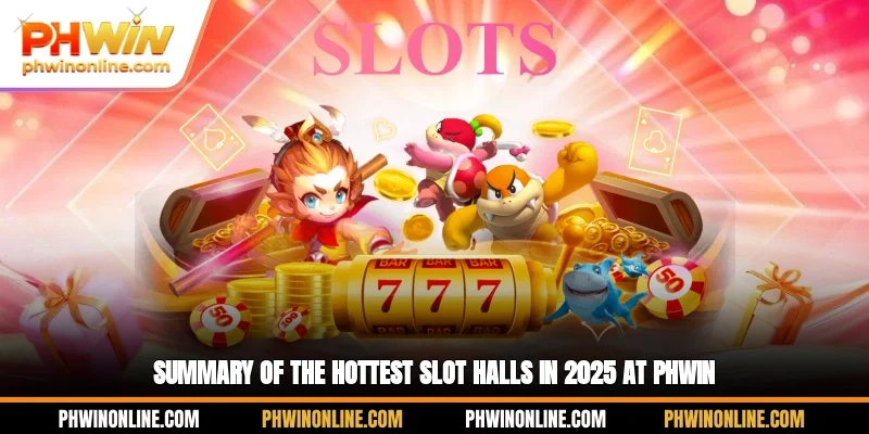 Summary of the hottest slot halls in 2025 at PHWIN