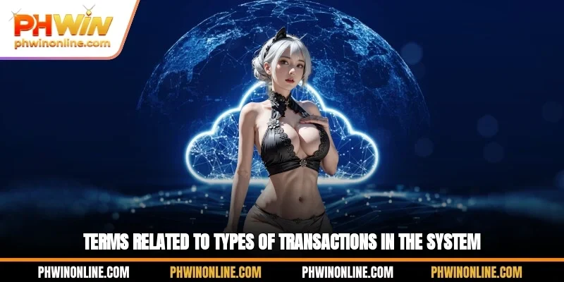 Terms related to types of transactions in the system