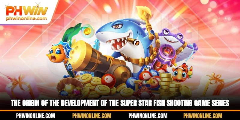 The origin of the development of the super star fish shooting game series