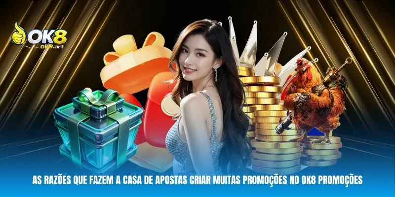 As razões que fazem a casa de apostas criar muitas promoções no OK8 Promoções